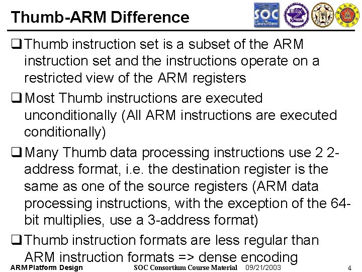 Thumb-ARM Difference q Thumb instruction set is a subset of the ARM instruction set