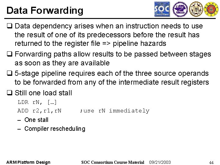 Data Forwarding q Data dependency arises when an instruction needs to use the result