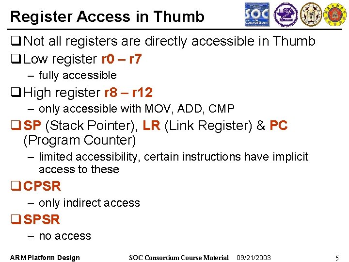 Register Access in Thumb q Not all registers are directly accessible in Thumb q