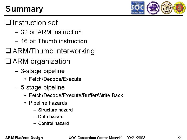 Summary q Instruction set – 32 bit ARM instruction – 16 bit Thumb instruction