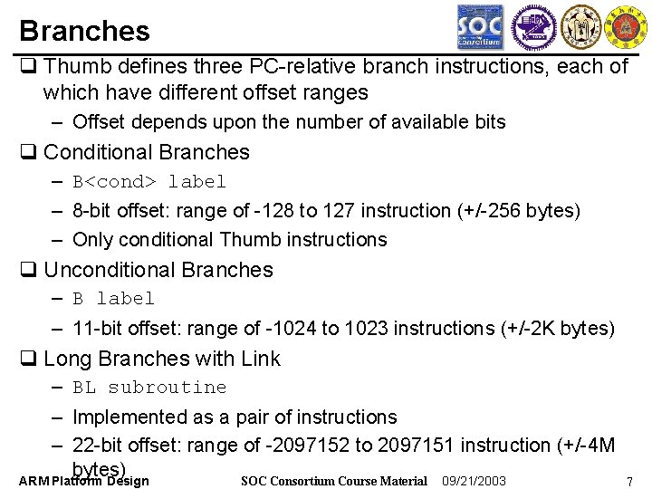 Branches q Thumb defines three PC-relative branch instructions, each of which have different offset