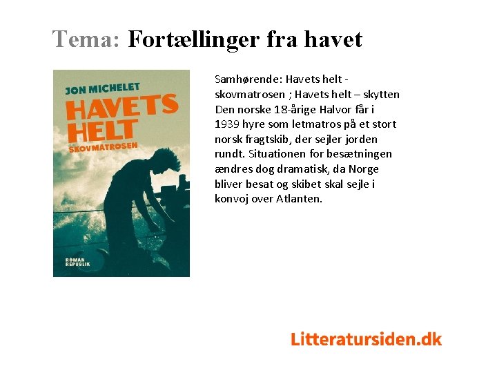 Tema: Fortællinger fra havet Samhørende: Havets helt - skovmatrosen ; Havets helt – skytten Tema: Fortællinger fra havet Samhørende: Havets helt - skovmatrosen ; Havets helt – skytten