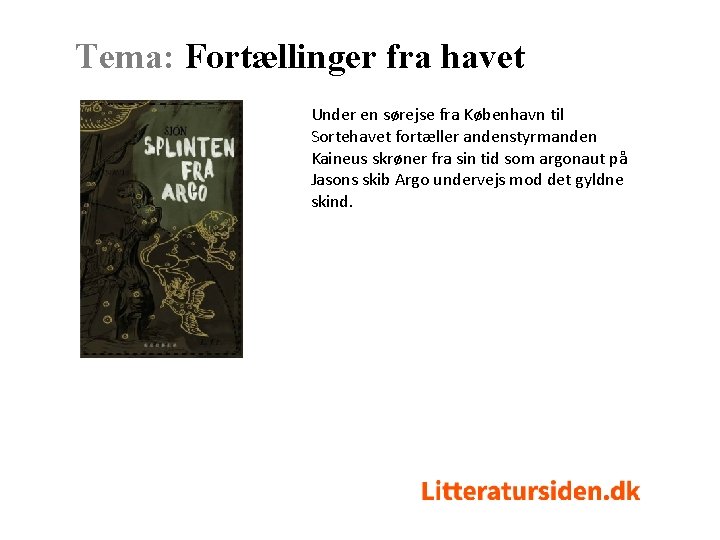 Tema: Fortællinger fra havet Under en sørejse fra København til Sortehavet fortæller andenstyrmanden Kaineus Tema: Fortællinger fra havet Under en sørejse fra København til Sortehavet fortæller andenstyrmanden Kaineus