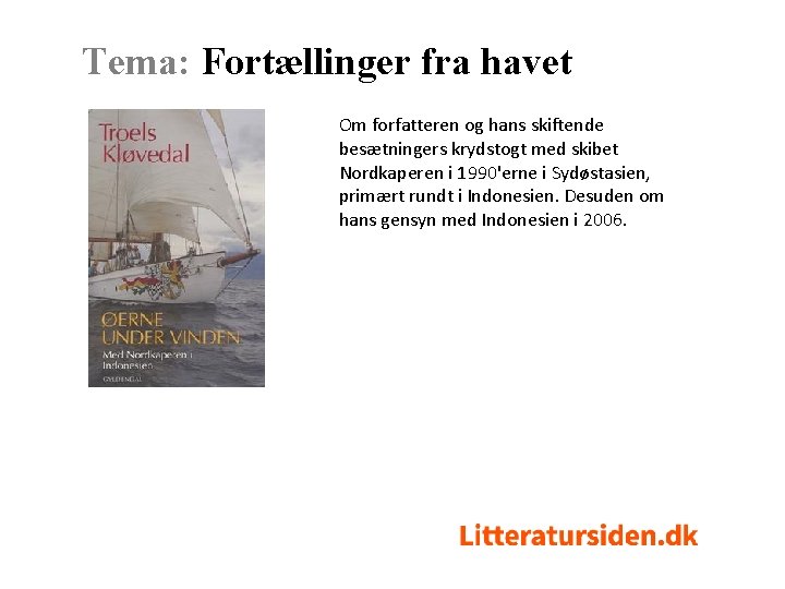 Tema: Fortællinger fra havet Om forfatteren og hans skiftende besætningers krydstogt med skibet Nordkaperen