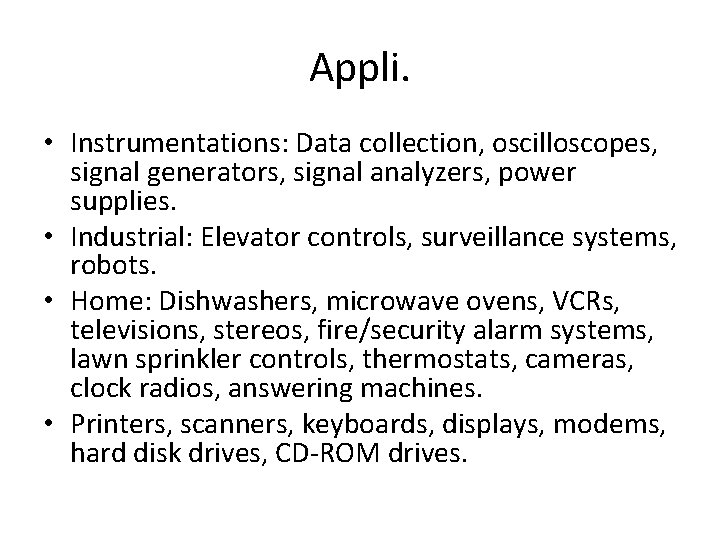 Appli. • Instrumentations: Data collection, oscilloscopes, signal generators, signal analyzers, power supplies. • Industrial:
