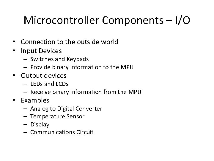 Microcontroller Components – I/O • Connection to the outside world • Input Devices –
