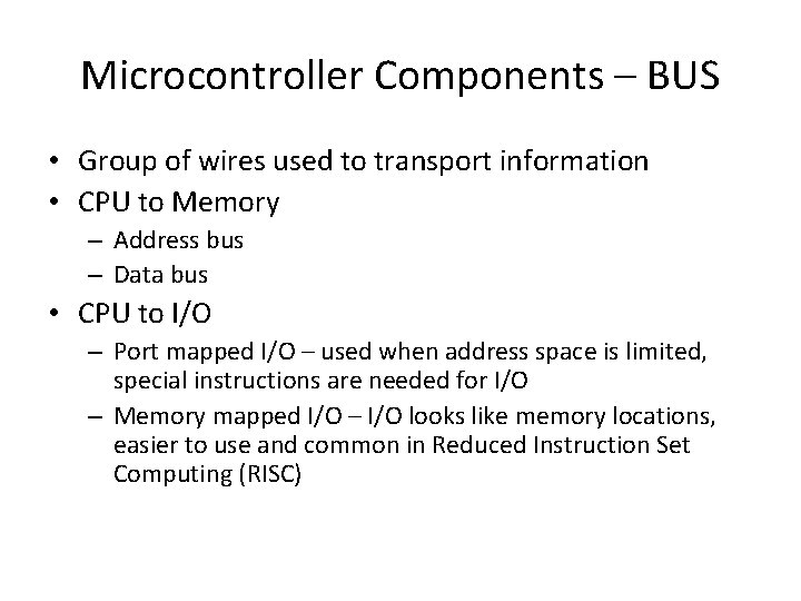 Microcontroller Components – BUS • Group of wires used to transport information • CPU