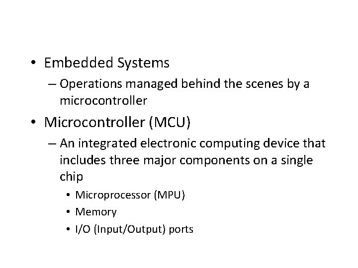  • Embedded Systems – Operations managed behind the scenes by a microcontroller •