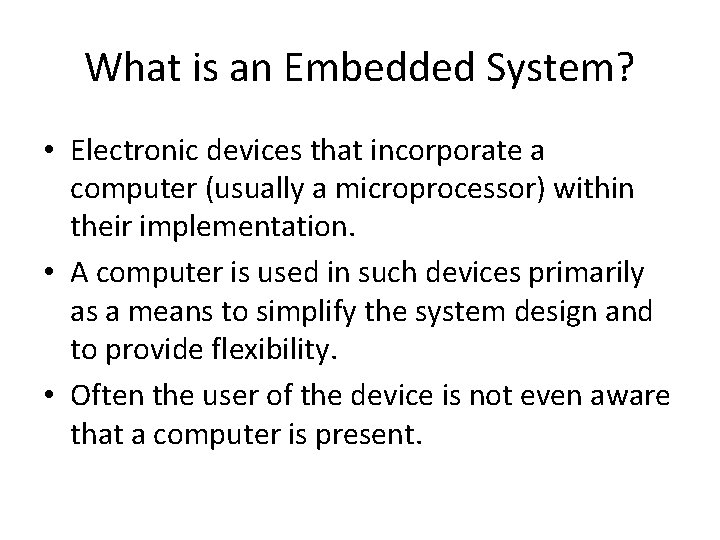 What is an Embedded System? • Electronic devices that incorporate a computer (usually a