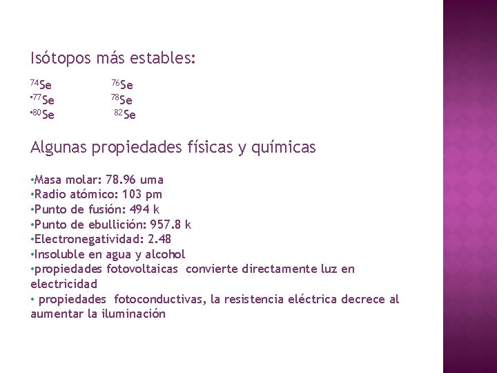 Isótopos más estables: 74 Se 76 Se • 77 Se 78 Se • 80 Isótopos más estables: 74 Se 76 Se • 77 Se 78 Se • 80