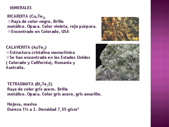 MINERALES RICARDITA (Cu 7 Te 5) ²Raya de color negro. Brillo metálico. Opaca. Color MINERALES RICARDITA (Cu 7 Te 5) ²Raya de color negro. Brillo metálico. Opaca. Color