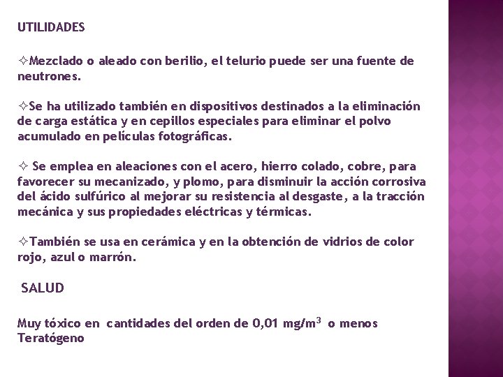 UTILIDADES ²Mezclado o aleado con berilio, el telurio puede ser una fuente de neutrones. UTILIDADES ²Mezclado o aleado con berilio, el telurio puede ser una fuente de neutrones.