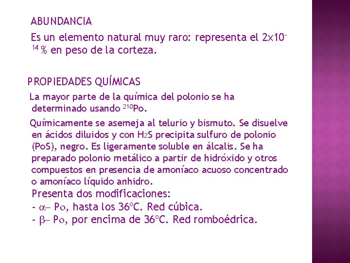 ABUNDANCIA Es un elemento natural muy raro: representa el 2 x 1014 % en ABUNDANCIA Es un elemento natural muy raro: representa el 2 x 1014 % en