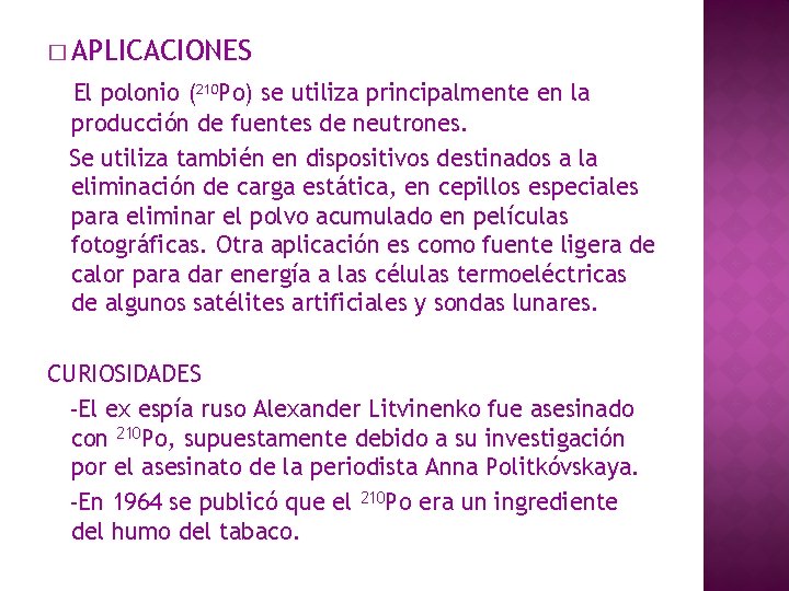 � APLICACIONES El polonio (210 Po) se utiliza principalmente en la producción de fuentes � APLICACIONES El polonio (210 Po) se utiliza principalmente en la producción de fuentes