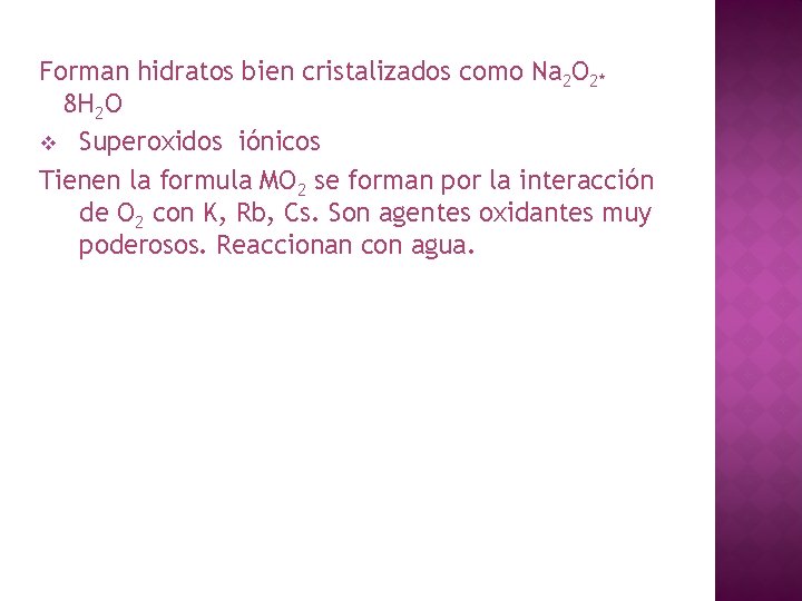 Forman hidratos bien cristalizados como Na 2 O 2* 8 H 2 O v Forman hidratos bien cristalizados como Na 2 O 2* 8 H 2 O v
