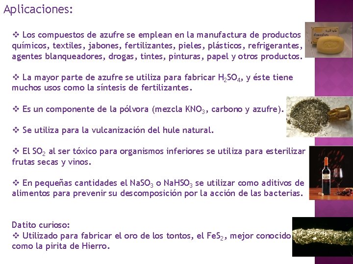 Aplicaciones: v Los compuestos de azufre se emplean en la manufactura de productos químicos, Aplicaciones: v Los compuestos de azufre se emplean en la manufactura de productos químicos,