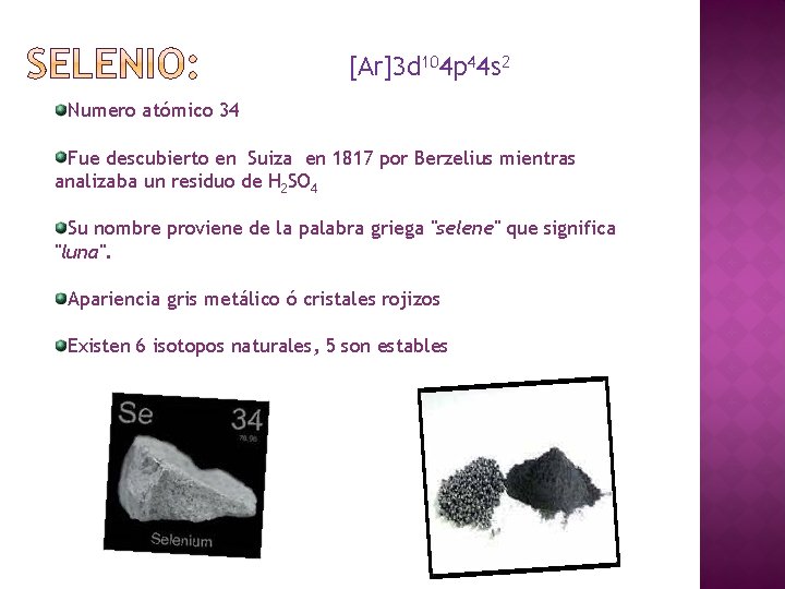 [Ar]3 d 104 p 44 s 2 Numero atómico 34 Fue descubierto en Suiza
