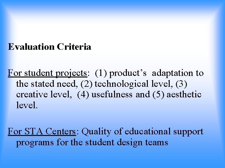 Evaluation Criteria For student projects: (1) product’s adaptation to the stated need, (2) technological