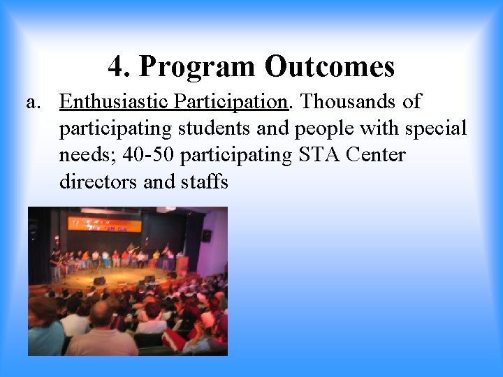 4. Program Outcomes a. Enthusiastic Participation. Thousands of participating students and people with special