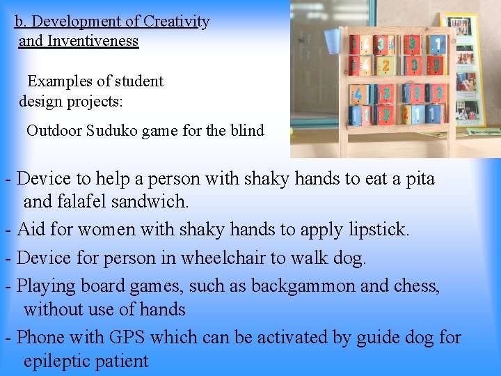 b. Development of Creativity and Inventiveness Examples of student design projects: Outdoor Suduko game