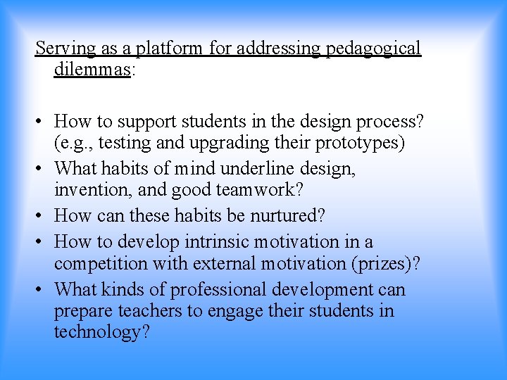 Serving as a platform for addressing pedagogical dilemmas: • How to support students in