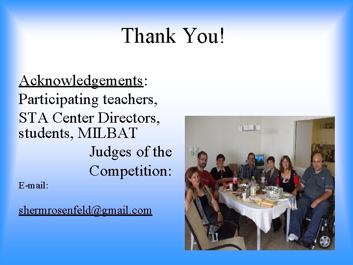 Thank You! Acknowledgements: Participating teachers, STA Center Directors, students, MILBAT Judges of the Competition: