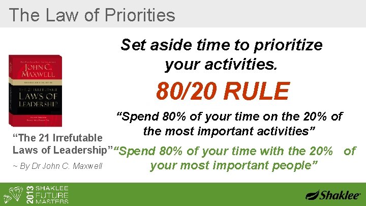 The Law of Priorities Set aside time to prioritize your activities. 80/20 RULE “Spend