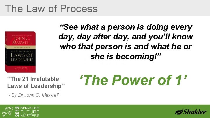 The Law of Process “See what a person is doing every day, day after