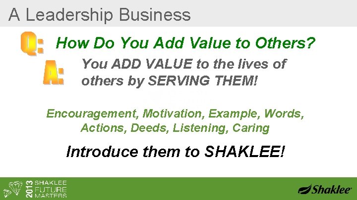 A Leadership Business How Do You Add Value to Others? You ADD VALUE to