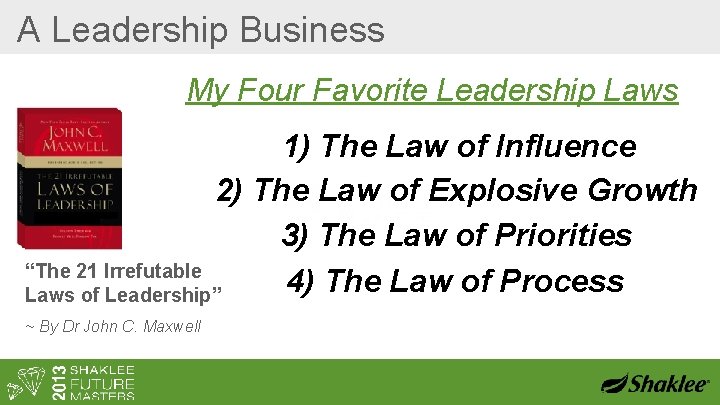 A Leadership Business My Four Favorite Leadership Laws 1) The Law of Influence 2)