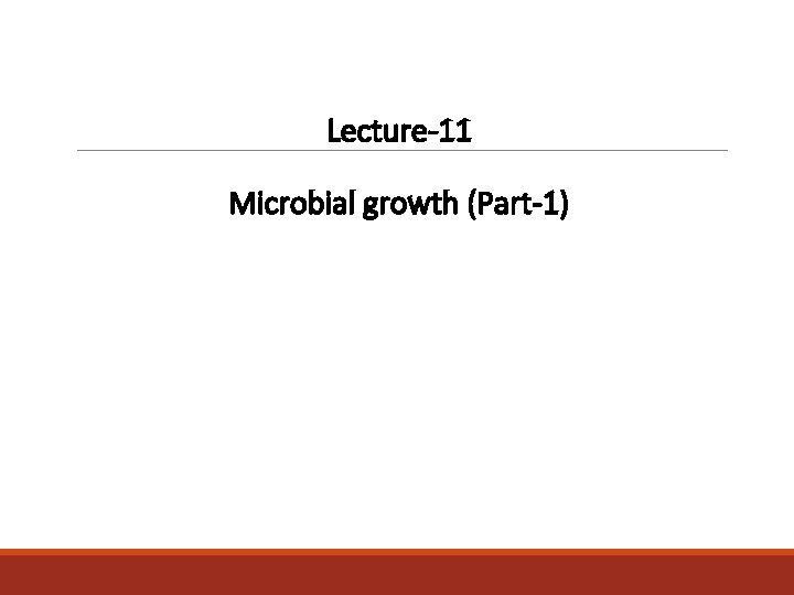 Lecture-11 Microbial growth (Part-1) 