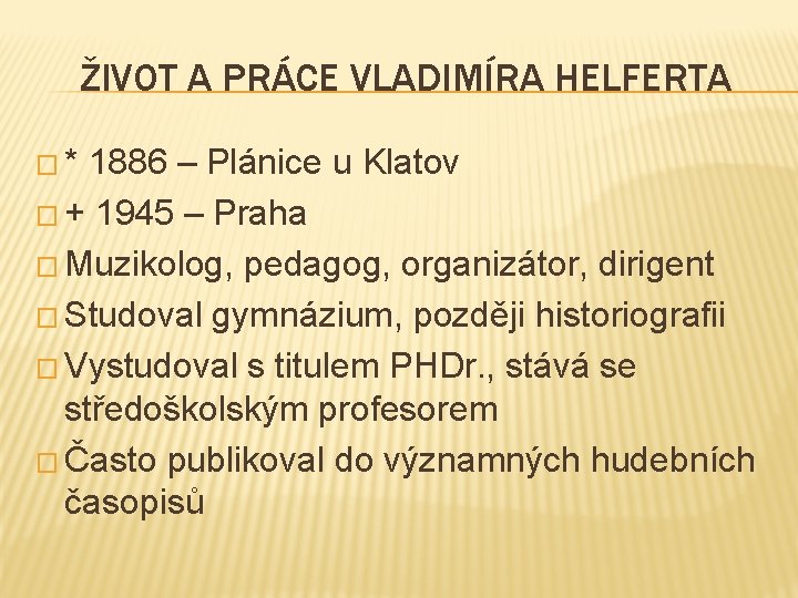 ŽIVOT A PRÁCE VLADIMÍRA HELFERTA �* 1886 – Plánice u Klatov � + 1945