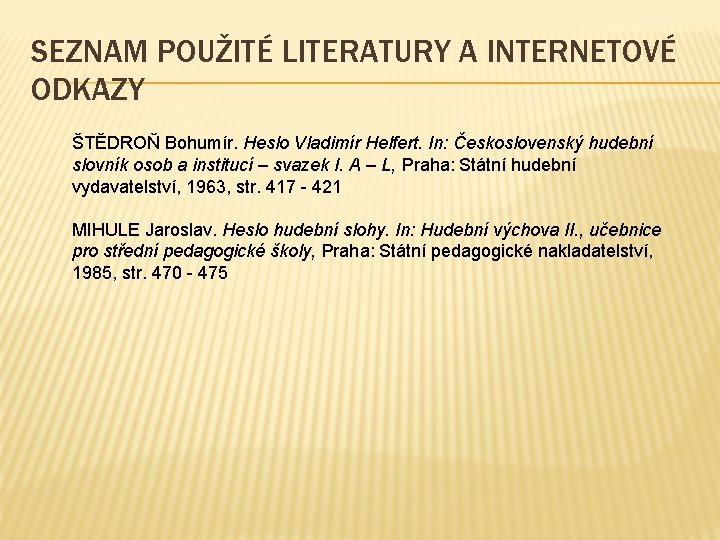 SEZNAM POUŽITÉ LITERATURY A INTERNETOVÉ ODKAZY ŠTĚDROŇ Bohumír. Heslo Vladimír Helfert. In: Československý hudební