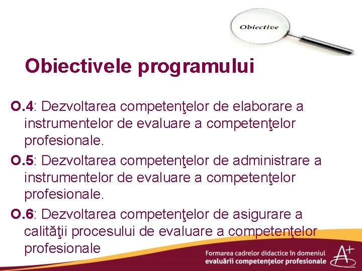 Obiectivele programului O. 4: Dezvoltarea competenţelor de elaborare a instrumentelor de evaluare a competenţelor