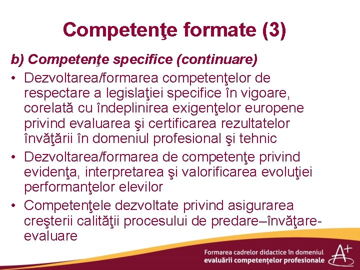 Competenţe formate (3) b) Competenţe specifice (continuare) • Dezvoltarea/formarea competenţelor de respectare a legislaţiei