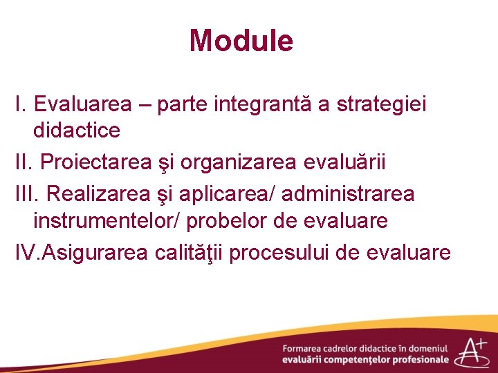 Module I. Evaluarea – parte integrantă a strategiei didactice II. Proiectarea şi organizarea evaluării