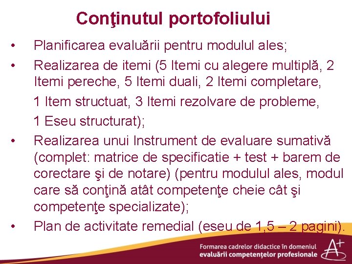 Conţinutul portofoliului • • Planificarea evaluării pentru modulul ales; Realizarea de itemi (5 Itemi
