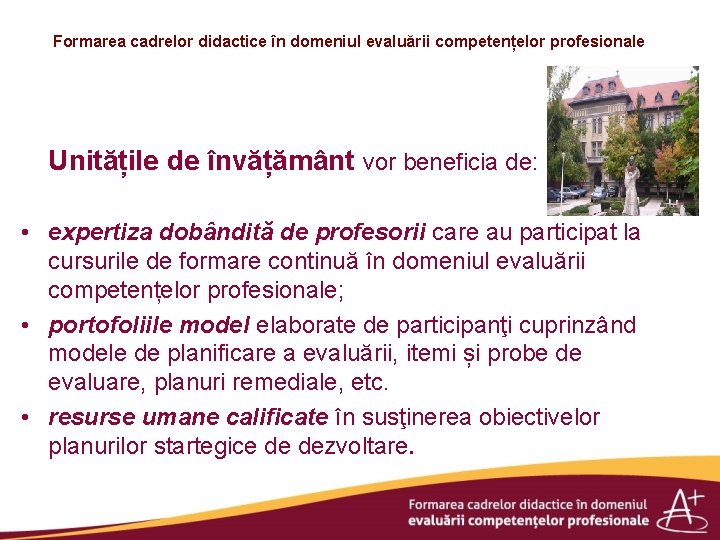 Formarea cadrelor didactice în domeniul evaluării competențelor profesionale Unitățile de învățământ vor beneficia de: