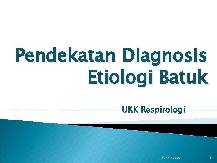 Pendekatan Diagnosis Etiologi Batuk UKK Respirologi 10/31/2020 1 