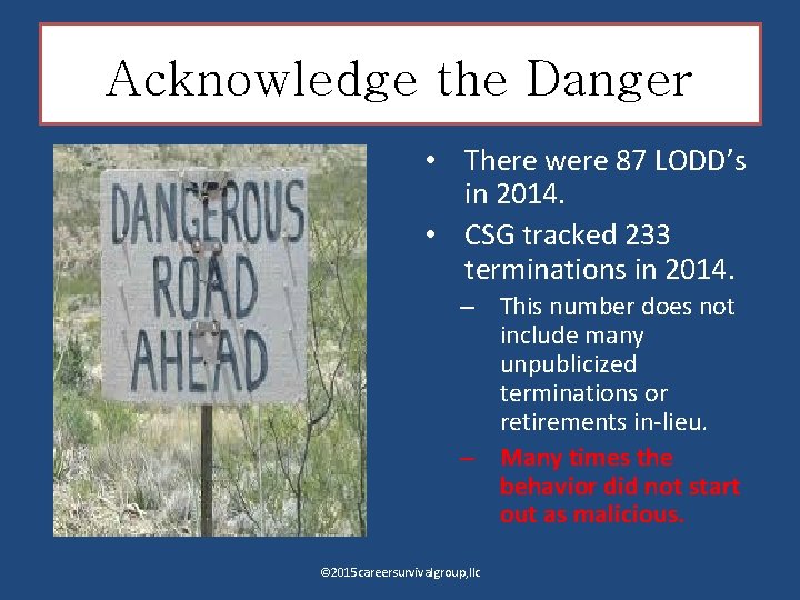 Acknowledge the Danger • There were 87 LODD’s in 2014. • CSG tracked 233