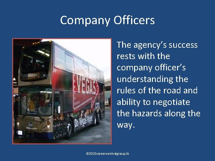 Company Officers The agency’s success rests with the company officer’s understanding the rules of