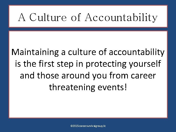 A Culture of Accountability Maintaining a culture of accountability is the first step in