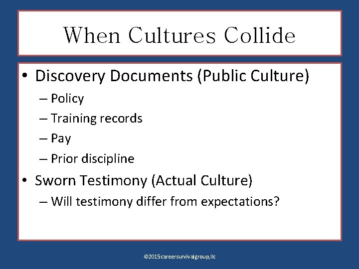 When Cultures Collide • Discovery Documents (Public Culture) – Policy – Training records –