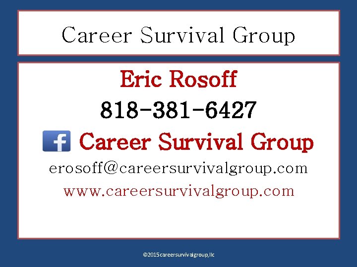 Career Survival Group Eric Rosoff 818 -381 -6427 Career Survival Group erosoff@careersurvivalgroup. com www.