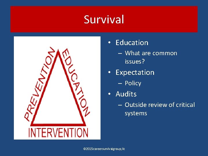 Survival • Education – What are common issues? • Expectation – Policy • Audits