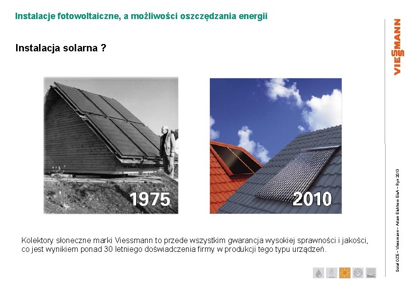 Instalacje fotowoltaiczne, a możliwości oszczędzania energii Kolektory słoneczne marki Viessmann to przede wszystkim gwarancja