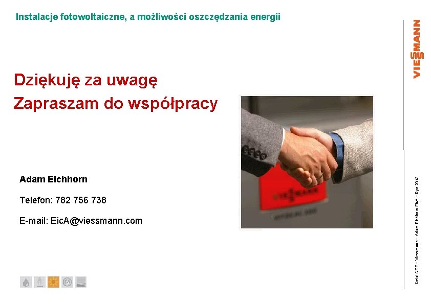 Instalacje fotowoltaiczne, a możliwości oszczędzania energii Adam Eichhorn Telefon: 782 756 738 E-mail: Eic.