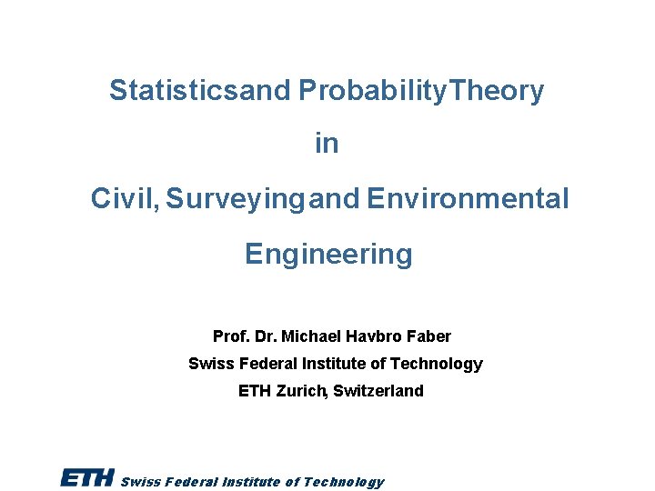 Statistics and Probability. Theory in Civil, Surveying and Environmental Engineering Prof. Dr. Michael Havbro