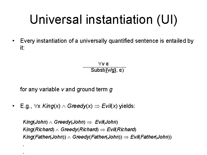 Universal instantiation (UI) • Every instantiation of a universally quantified sentence is entailed by