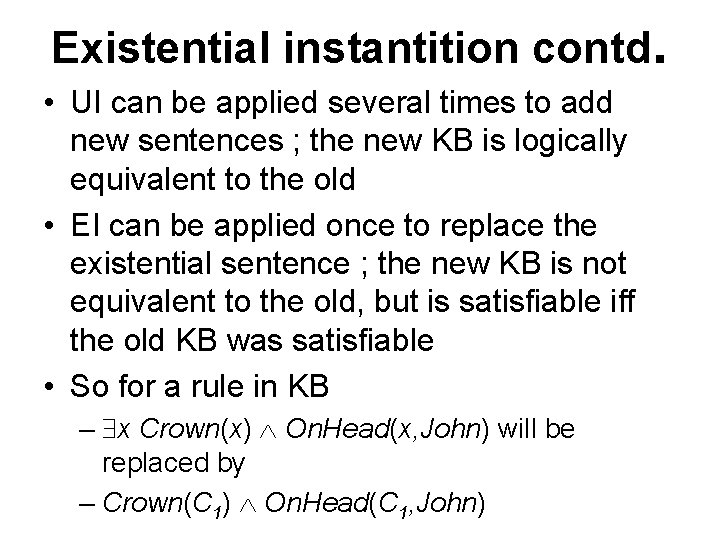 Existential instantition contd. • UI can be applied several times to add new sentences